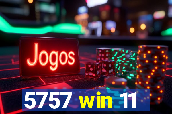 5757 win 11
